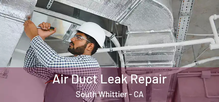  Air Duct Leak Repair South Whittier - CA