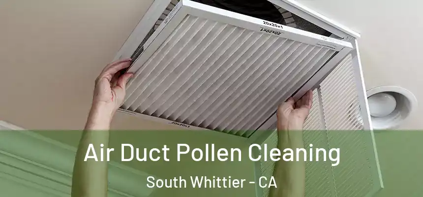 Air Duct Pollen Cleaning South Whittier - CA