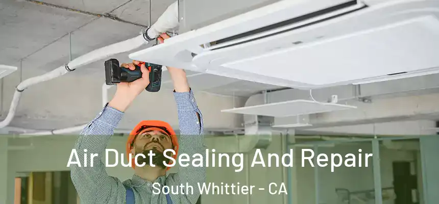  Air Duct Sealing And Repair South Whittier - CA