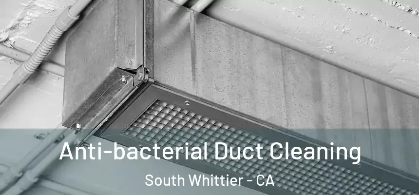  Anti-bacterial Duct Cleaning South Whittier - CA