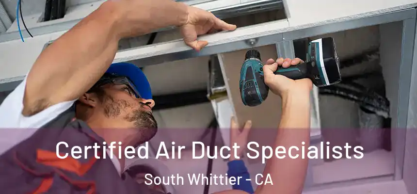  Certified Air Duct Specialists South Whittier - CA