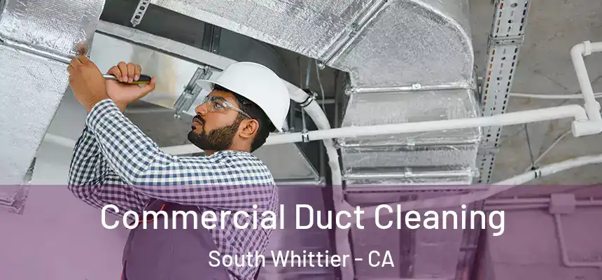 Commercial Duct Cleaning South Whittier - CA