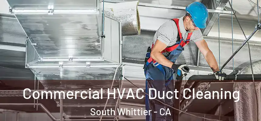  Commercial HVAC Duct Cleaning South Whittier - CA