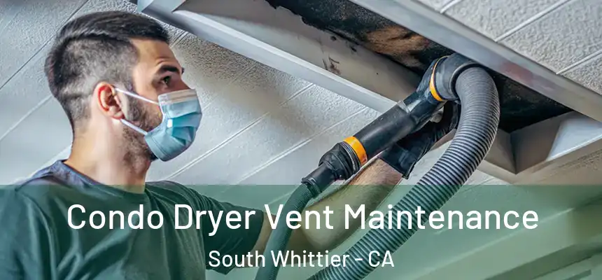 Condo Dryer Vent Maintenance South Whittier - CA