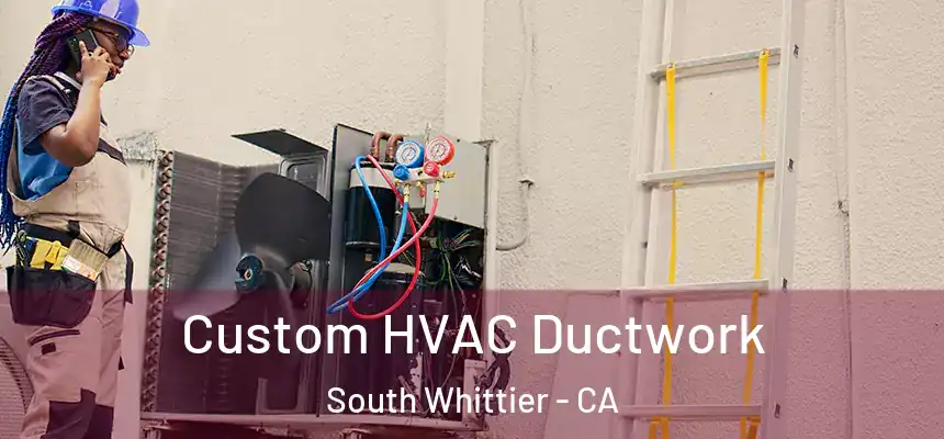  Custom HVAC Ductwork South Whittier - CA