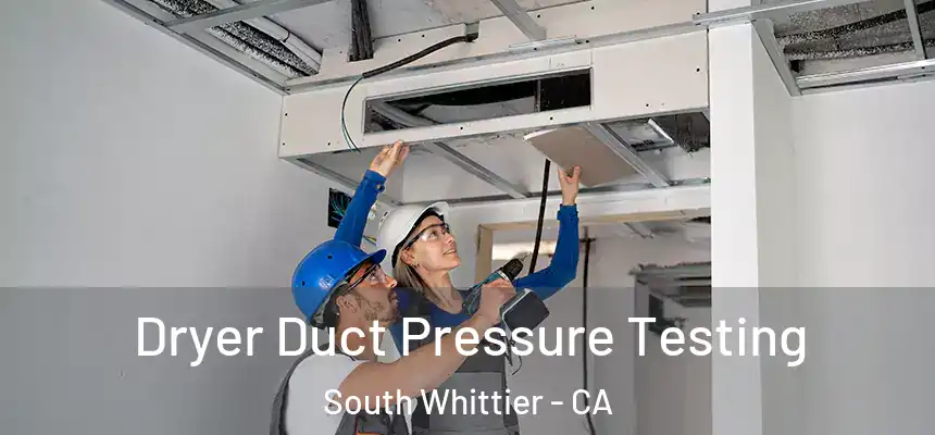  Dryer Duct Pressure Testing South Whittier - CA