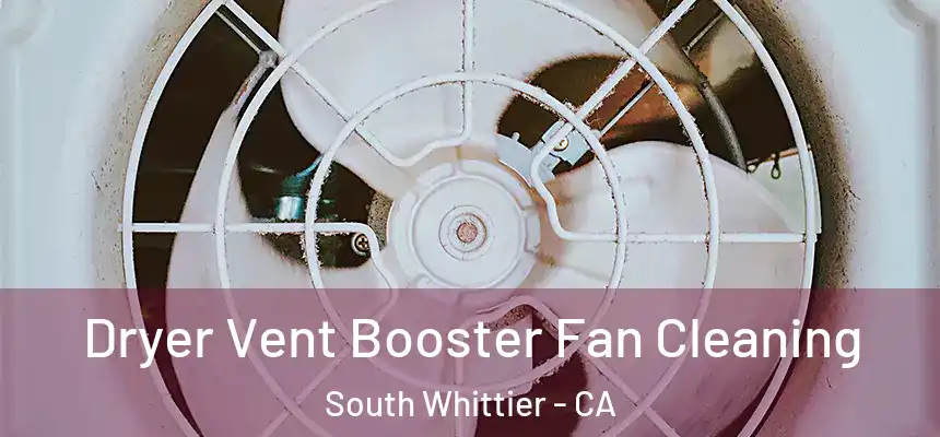 Dryer Vent Booster Fan Cleaning South Whittier - CA