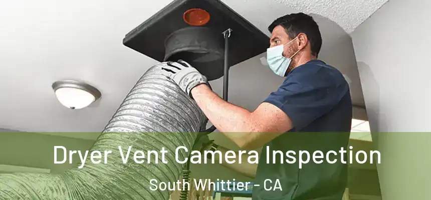 Dryer Vent Camera Inspection South Whittier - CA