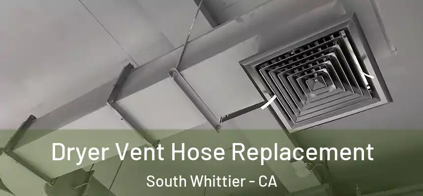  Dryer Vent Hose Replacement South Whittier - CA
