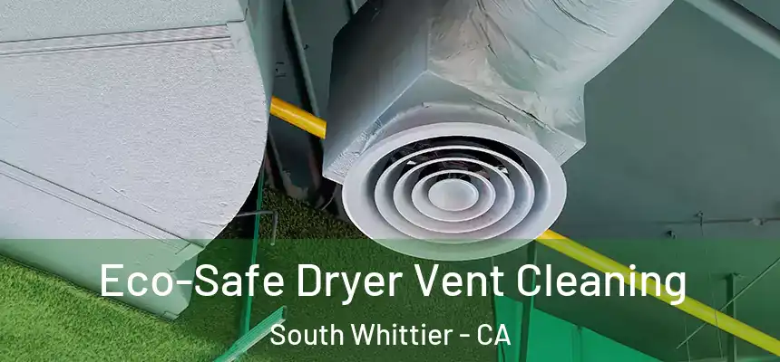 Eco-Safe Dryer Vent Cleaning South Whittier - CA