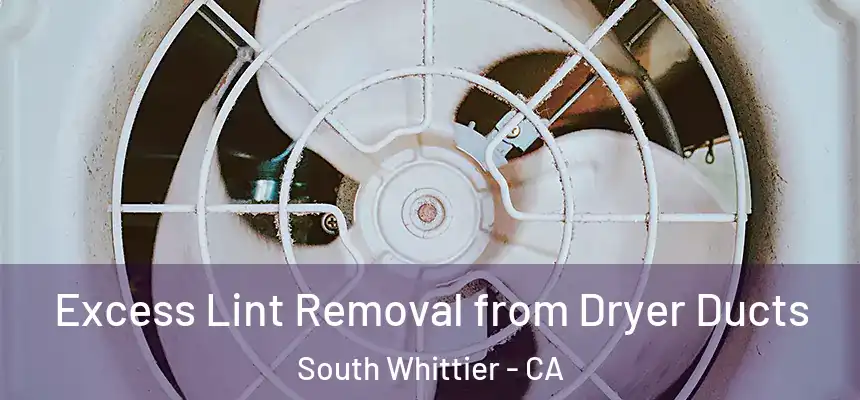 Excess Lint Removal from Dryer Ducts South Whittier - CA