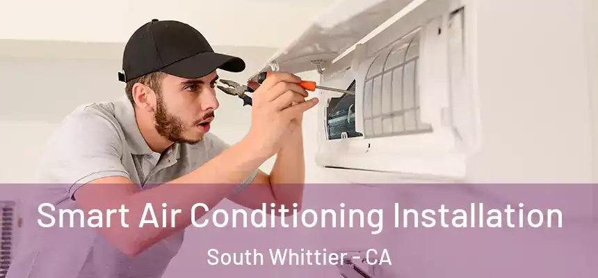  Smart Air Conditioning Installation South Whittier - CA